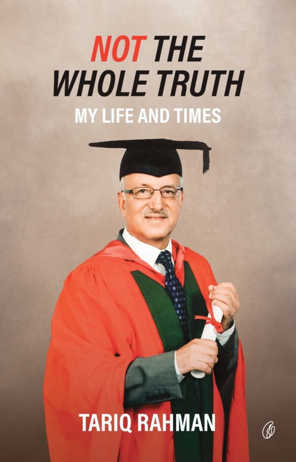 Not the Whole Truth: My Life and Times By: Tariq Rahman (Autobiography).