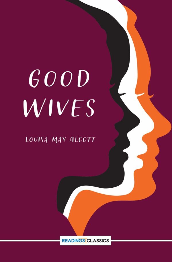 Good Wives ,(Reading Classic): Writer: Louisa May Alcott