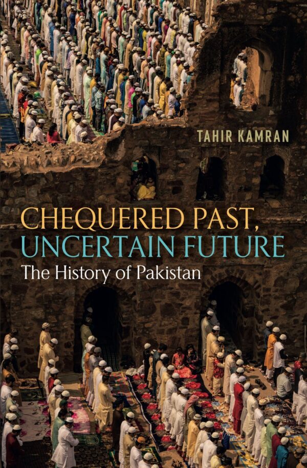 Chequered Past, Uncertain Future: the History Of Pakistan,Writer : Tahir Kamran
