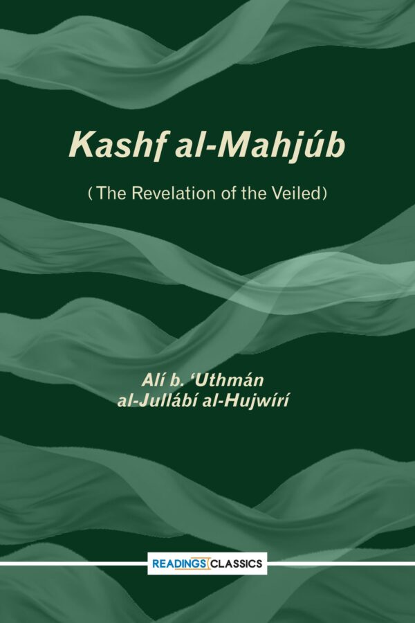 Kashf al-Mahjub (the Revelation Of the Veiled): Writer: Ali b. 'uthma'n al-julla'bi al-hujwiri