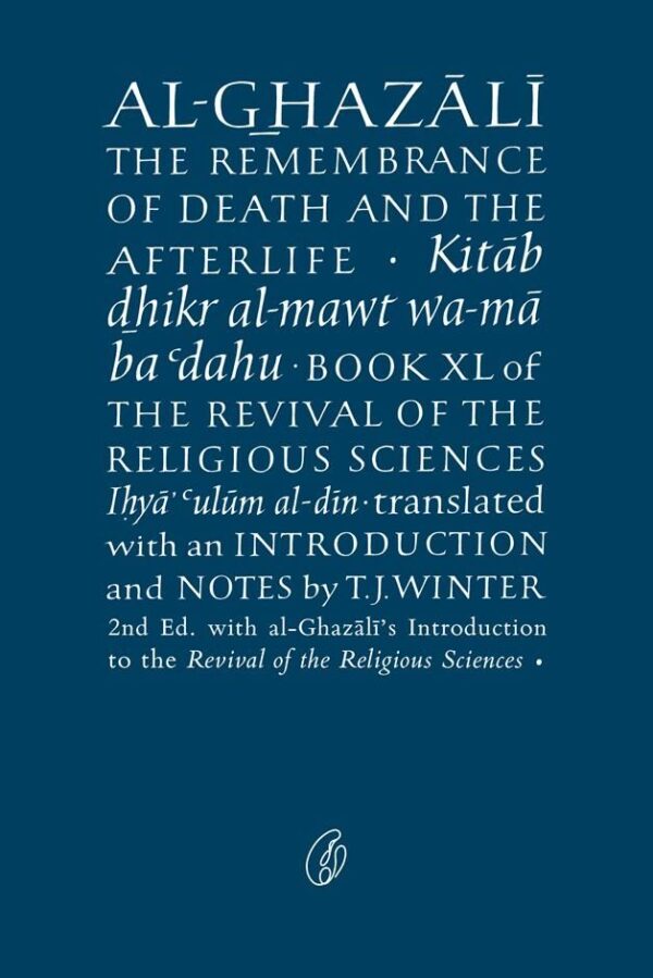 Al-Ghazali the Remembrance Of Death and the afterlife ,the Revival Of the Religious Sciences (Ghazali Series),Writer : Abu Hamid Al-Ghazali