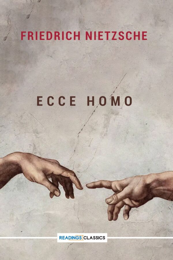 Ecce Homo: How One Becomes What One Is  ,(Reading Classic): Writer: Friedrich Nietzsche