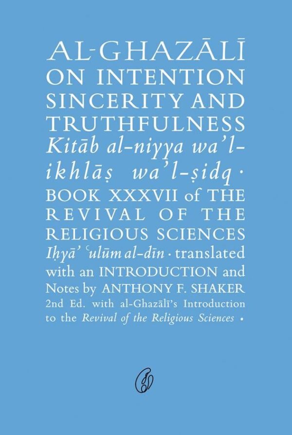 Al-Ghazali On Intention Sincerity and Truthfulness,the Revival Of the Religious Sciences (Ghazali Series),Writer : Abu Hamid Al-Ghazali
