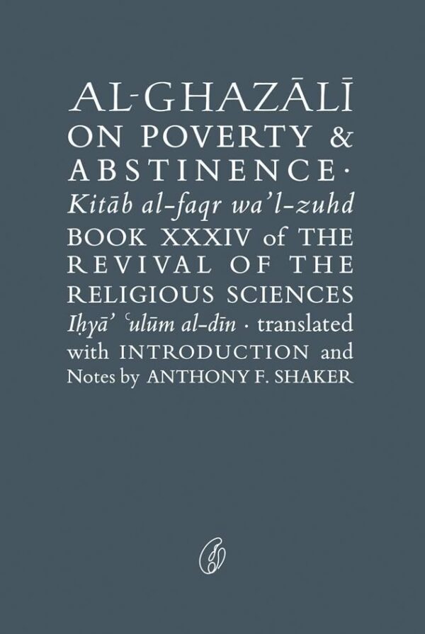 Al-Ghazali On Poverty & abstinence ,the Revival Of the Religious Sciences (Ghazali Series),Writer : Abu Hamid Al-Ghazali