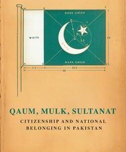 Qaum, Mulk, Sultanat: Citizenship and National Belonging In Pakistan,Writer : Ali Usman Qasmi