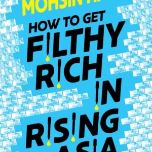 How To Get Filthy Rich In Rising asia,Writer : Mohsin Hamid