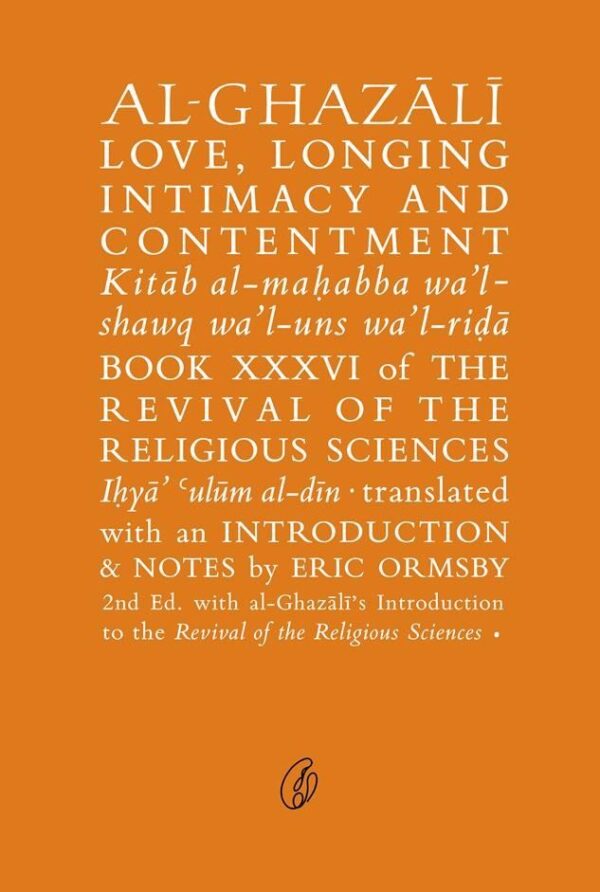 Al-Ghazali Love, Longing Intimacy and Contentment,the Revival Of the Religious Sciences (Ghazali Series),Writer : Abu Hamid Al-Ghazali