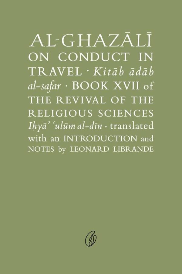Al-Ghazali On Conduct In Travel,the Revival Of the Religious Sciences (Ghazali Series),Writer : Abu Hamid Al-Ghazali
